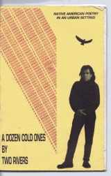 9781877636158-1877636150-A Dozen Cold Ones by Two Rivers: Native American Poetry in an Urban Setting