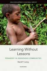 9780197645598-0197645593-Learning Without Lessons: Pedagogy in Indigenous Communities (Child Development in Cultural Context)