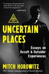 9781644115923-1644115921-Uncertain Places: Essays on Occult and Outsider Experiences