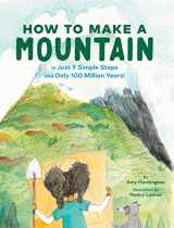 9781452175881-1452175888-How to Make a Mountain: in Just 9 Simple Steps and Only 100 Million Years!