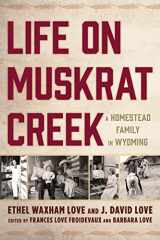 9781611462647-1611462649-Life on Muskrat Creek: A Homestead Family in Wyoming