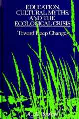 9780791412558-0791412555-Education, Cultural Myths, and the Ecological Crisis: Toward Deep Changes (S U N Y SERIES IN PHILOSOPHY OF EDUCATION)