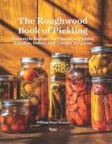 9780789337849-0789337843-The Roughwood Book Of Pickling: Homestyle Recipes For Chutneys, Pickles, Relishes, Salsas And Vinegar Infusions