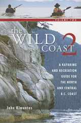 9781552857861-1552857867-The Wild Coast: Volume 2: A Kayaking, Hiking and Recreational Guide for the North and Central B.C. Coast (The Wild Coast)