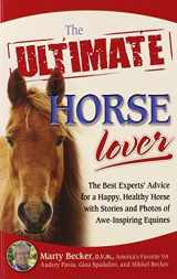 9780757307522-0757307523-The Ultimate Horse Lover: The Best Experts' Guide for a Happy, Healthy Horse With Stories and Photos of Awe-inspiring Equines (Ultimate Series)