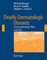 9780387254425-0387254420-Deadly Dermatologic Diseases: Clinicopathologic Atlas and Text