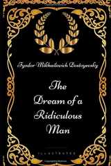 9781521935286-1521935289-The Dream of a Ridiculous Man: By Fyodor Mikhailovich Dostoyevsky - Illustrated
