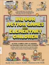 9780134591247-0134591240-Indoor Action Games for Elementary Children: Active Games and Academic Activities for Fun and Fitness