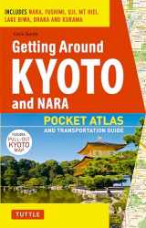 9784805309643-4805309644-Getting Around Kyoto and Nara: Pocket Atlas and Transportation Guide; Includes Nara, Fushimi, Uji, Mt Hiei, Lake Biwa, Ohara and Kurama