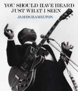 9781616234959-1616234954-James Hamilton: You Should Have Heard Just What I Seen: The Music Photography