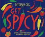 9781539891512-1539891518-Get Spicy!: 30 HOT Recipes Illustrated by Artists from Around the World