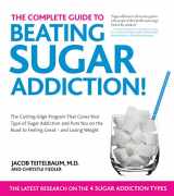 9781592336784-1592336787-The Complete Guide to Beating Sugar Addiction: The Cutting-Edge Program That Cures Your Type of Sugar Addiction and Puts You on the Road to Feeling Great--and Losing Weight!