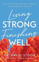 9780800740184-0800740181-Living Strong, Finishing Well: How to Keep Growing and Learning for the Rest of Your Life