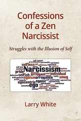 9781734298901-1734298901-Confessions of a Zen Narcissist: Struggles with the Illusion of Self