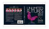 9781605850863-1605850861-Unlimited Futures : How to Understand the Life You Have and Create the Life You Want [Softcover]