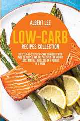 9781802687422-1802687424-Low-Carb Recipes Collection: The Step-By-Step Low-Carb Cookbook With Over 50 Simple and Easy Recipes For Weight Loss. Burn Fat and Lose Up 5 Pounds in 1 Week