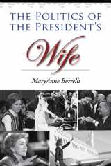 9781603442848-1603442847-The Politics of the President's Wife (Joseph V. Hughes Jr. and Holly O. Hughes Series on the Presidency and Leadership)