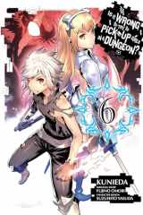9780316552608-0316552607-Is It Wrong to Try to Pick Up Girls in a Dungeon?, Vol. 6 (manga) (Is It Wrong to Try to Pick Up Girls in a Dungeon? Memoria Freese, 6)