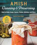 9781680994568-1680994565-Amish Canning & Preserving: How to Make Soups, Sauces, Pickles, Relishes, and More