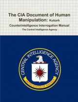 9781773230634-1773230638-The CIA Document of Human Manipulation: Kubark Counterintelligence Interrogation Manual