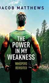 9781642379051-1642379050-The Power in my Weakness: Whispers Revisited