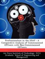 9781249414032-1249414032-Professionalism in the USAF: A Comparative Analysis of Commissioned Officers with Non-Commissioned Officers