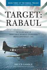 9780760344071-0760344078-Target: Rabaul: The Allied Siege of Japan's Most Infamous Stronghold, March 1943 - August 1945