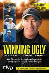 9783742316028-3742316028-Winning Ugly - Mentale Kriegsführung im Tennis: Wie Sie mit der Strategie des legendären Erfolgstrainers bessere Spieler schlagen. Das Standardwerk - erweitert und überarbeitet