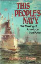 9780029134702-0029134706-This People's Navy: The Making of American Sea Power