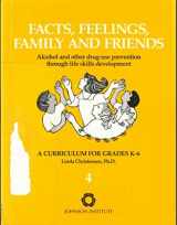 9780935908527-0935908528-Facts, Feelings, Family, and Friends: Alcohol and Other Drug Use Prevention Through Life Skills Development : A Curriculum for Grades K-6