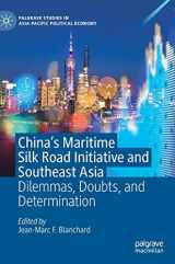 9789813292741-9813292741-China's Maritime Silk Road Initiative and Southeast Asia: Dilemmas, Doubts, and Determination (Palgrave Studies in Asia-Pacific Political Economy)
