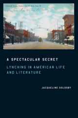9780226301372-0226301370-A Spectacular Secret: Lynching in American Life and Literature