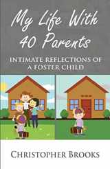 9780692088715-0692088717-My Life With 40 Parents: Intimate Reflections of a Foster Child