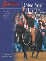 9780911647754-0911647759-Raise Your Hand if You Love Horses: Pat Parelli's Journey From Zero To Hero (Western Horseman Books)