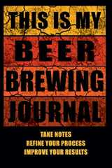 9781095747285-1095747282-This Is My Beer Brewing Journal: The Brewer's Must-have Accessory of Every Beer Brewing Kit for Any Craft Beer Home Brewery and Brewmaster - Take ... Take Notes, Refine Process, Improve Results!)