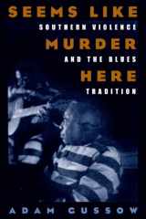 9780226310985-0226310981-Seems Like Murder Here: Southern Violence and the Blues Tradition