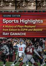 9781476692289-1476692289-Sports Highlights: A History of Plays Replayed from Edison to ESPN and Beyond, 2d ed.