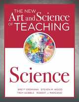 9781945349607-1945349603-The New Art and Science of Teaching Science (Your guide to creating learning opportunities for student engagement and enrichment)