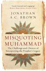 9781780747828-1780747829-Misquoting Muhammad: The Challenge and Choices of Interpreting the Prophet's Legacy (Islam in the Twenty-First Century)