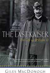 9780312305574-0312305575-The Last Kaiser: The Life of Wilhelm II