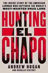 9780062663085-0062663089-Hunting El Chapo: The Inside Story of the American Lawman Who Captured the World's Most-Wanted Drug Lord
