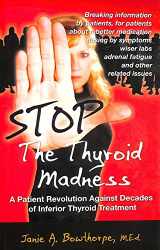 9780615144313-0615144314-Stop the Thyroid Madness: A Patient Revolution Against Decades of Inferior Treatment