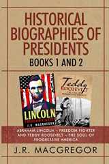 9781950010516-1950010511-Historical Biographies of Presidents - Books 1 and 2: Abraham Lincoln - Freedom Fighter and Teddy Roosevelt - The Soul of Progressive America