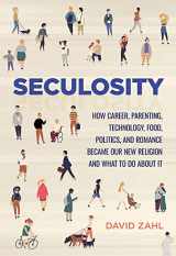 9781506449432-1506449433-Seculosity: How Career, Parenting, Technology, Food, Politics, and Romance Became Our New Religion and What to Do about It
