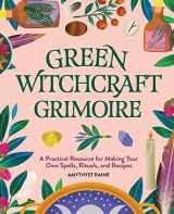 9781647391423-1647391423-Green Witchcraft Grimoire: A Practical Resource for Making Your Own Spells, Rituals, and Recipes