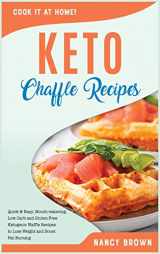 9781802126013-1802126015-Keto Chaffle Recipes: Quick and Easy, Mouth-watering, Low Carb and Gluten Free Ketogenic Waffle Recipes to Lose Weight and Boost Fat Burning (Keto Recipes)