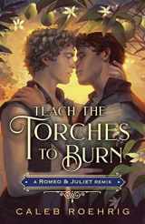 9781250828484-1250828481-Teach the Torches to Burn: A Romeo & Juliet Remix (Remixed Classics, 7)