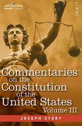 9781646792177-1646792173-Commentaries on the Constitution of the United States Vol. III (in three volumes): with a Preliminary Review of the Constitutional History of the ... Before the Adoption of the Constitution