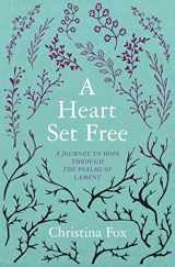 9781781917282-1781917280-A Heart Set Free: A Journey to Hope through the Psalms of Lament (Focus for Women)