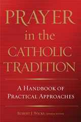 9781632530325-1632530325-Prayer in the Catholic Tradition: A Handbook of Practical Approaches